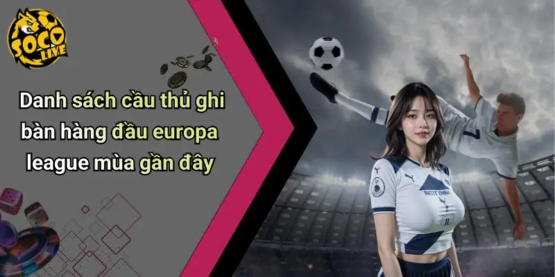 Cầu Thủ Ghi Bàn Hàng Đầu Europa League