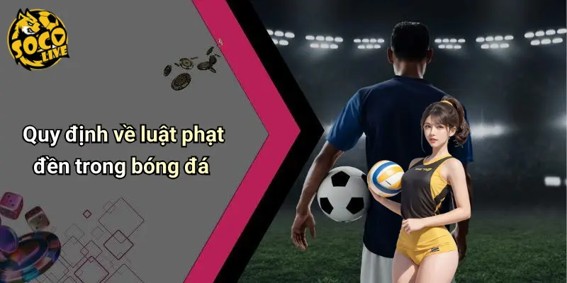 Luật Phạt Đền Trong Bóng Đá