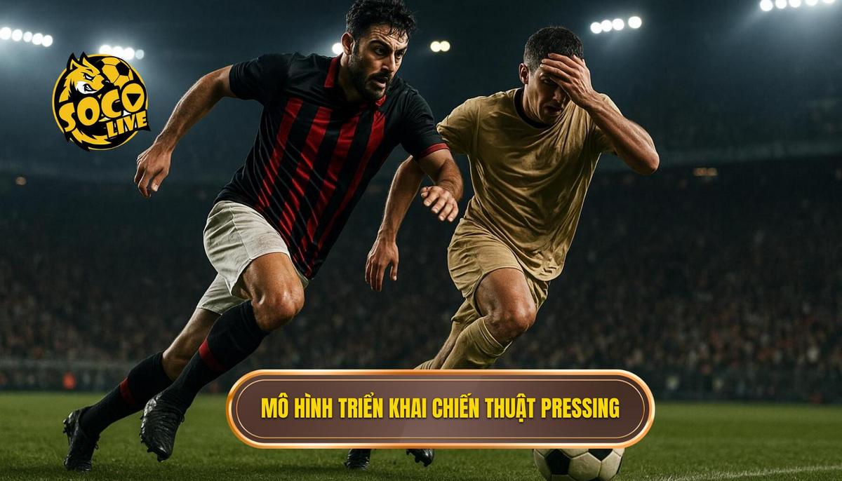 Các Mô Hình Triển Khai Chiến Thuật Pressing Tầm Cao