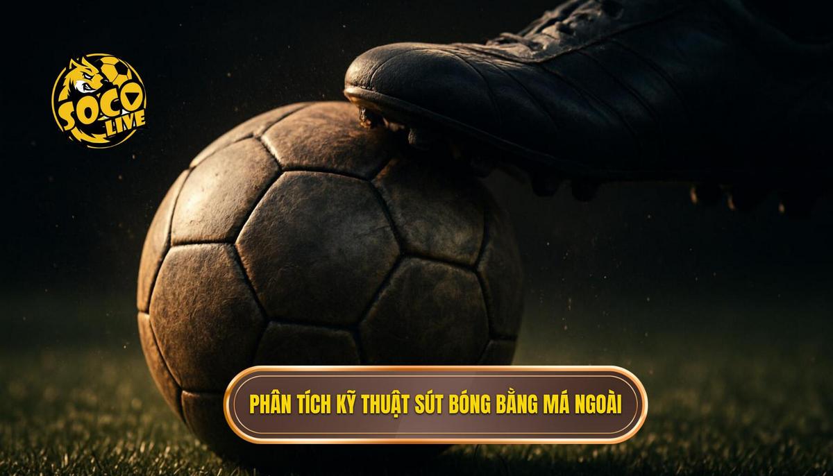 Kỹ Thuật Sút Bóng Bằng Má Ngoài: Chuyên Gia Hướng Dẫn Chi Tiết 2 Phân Tích Chuyên Sâu Kỹ Thuật Sút Bóng Bằng Má Ngoài