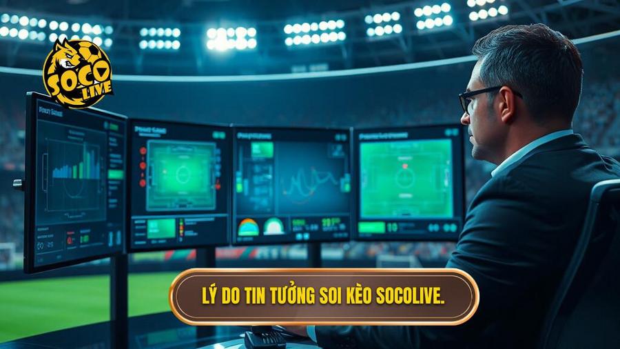 Tại sao nên tin tưởng Socolive soi kèo nhà cái?