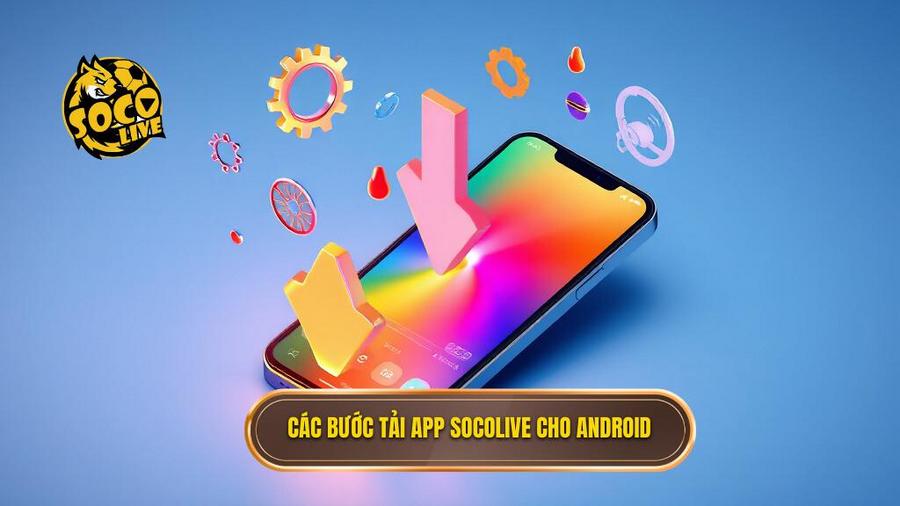 Hướng dẫn chi tiết các bước tải app Socolive cho Android