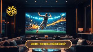 Socolive Xem Lại Bàn Thắng: Thỏa Mãn Đam Mê Với Những Khoảnh Khắc Bùng Nổ