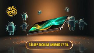 Tải app Socolive cho Android – Nâng tầm trải nghiệm xem bóng đá trực tuyến