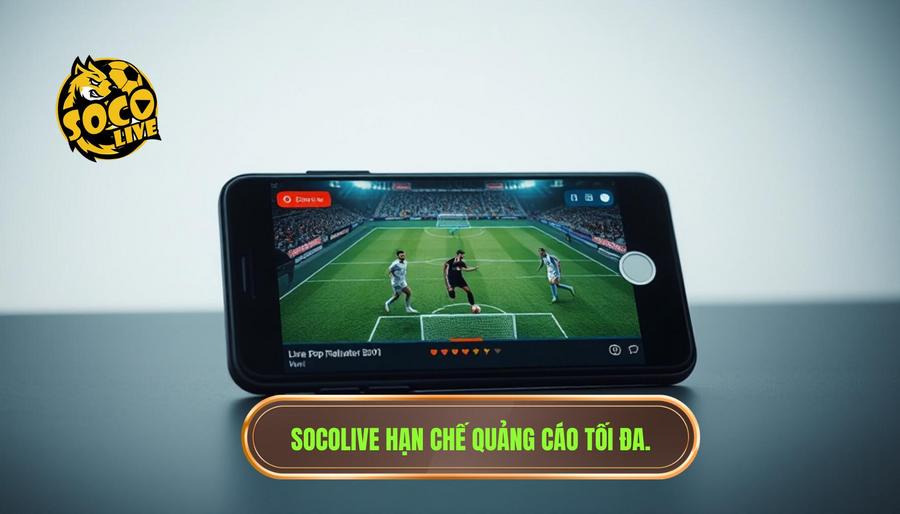 Tại sao Socolive lại hạn chế quảng cáo tối đa?