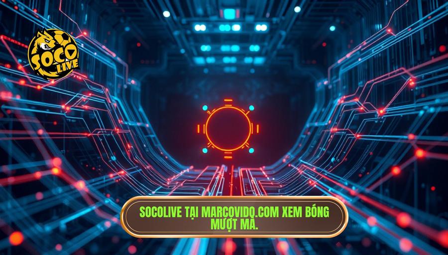 Phân tích đa chiều: Tại sao Socolive tại marcovido.com lại ít lag hơn?