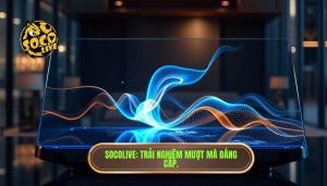 mẹo xem socolive không giật lag