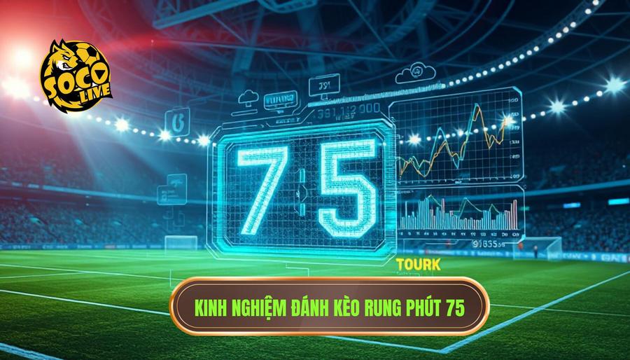 Kèo rung phút 75 có nên theo không? Phân tích chiến thuật đánh rung đỉnh cao 2 Phân tích đa chiều: Kèo rung phút 75 có nên theo không?